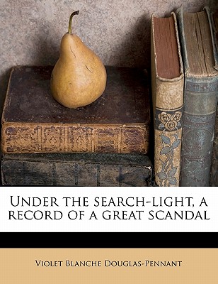 Under the search-light, a record of a great scandal