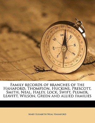 Family records of branches of the Hanaford, Thompson, Huckins, Prescott, Smith, Neal, Haley, Lock, Swift, Plumer, Leavitt, Wilson, Green and allied families