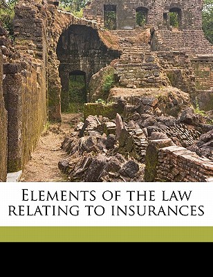 Elements of the law relating to insurances