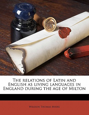 The relations of Latin and English as living languages in England during the age of Milton