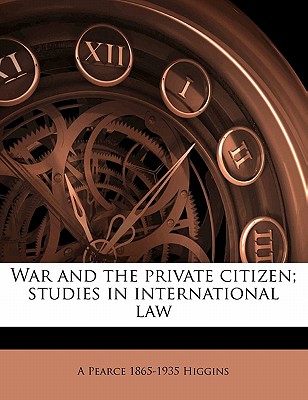 War and the private citizen; studies in international law