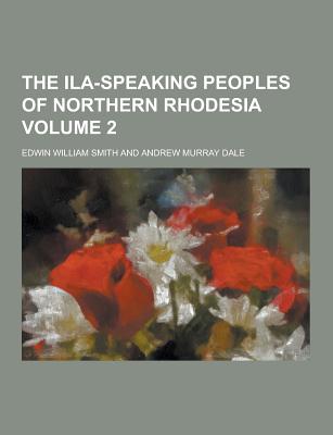 The Ila-Speaking Peoples of Northern Rhodesia Volume 2
