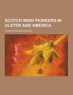 Scotch Irish Pioneers in Ulster and America
