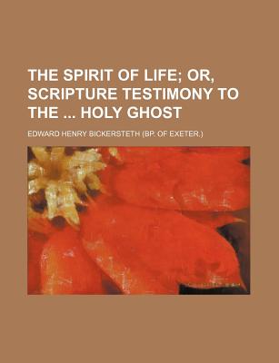 The Spirit of Life; Or, Scripture Testimony to the Holy Ghost