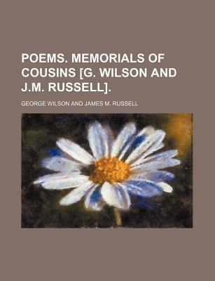 Poems. Memorials of cousins [G. Wilson and J.M. Russell].