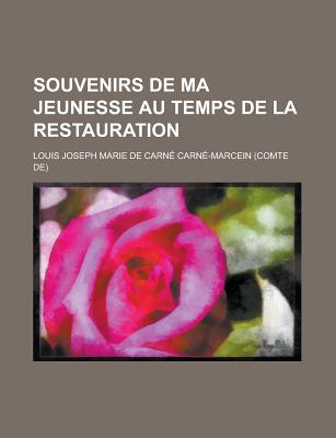 Souvenirs de Ma Jeunesse Au Temps de la Restauration