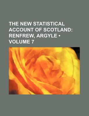 The New Statistical Account of Scotland (Volume 7); Renfrew, Argyle