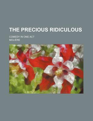 The Precious Ridiculous; Comedy in One Act