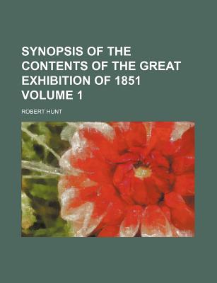 Synopsis of the contents of the great exhibition of 1851 Volume 1