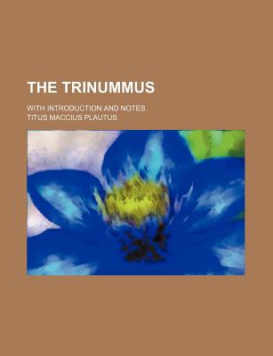 The Trinummus; With Introduction and Notes