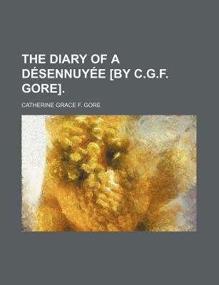 The Diary of a Desennuyee [By C.G.F. Gore].