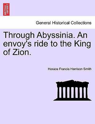 Through Abyssinia. An Envoy's ride to the King of Zion