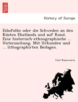Image for Eibofolke oder die Schweden an den Ku?sten Ehstlands und auf Runo?. Eine historisch-ethnographische ... Untersuchung. Mit Urkunden und ... lithographirten Beilagen. (German Edition)