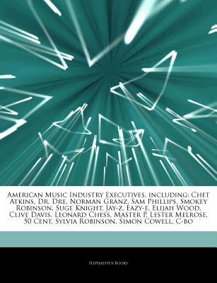 Articles on American Music Industry Executives, Including: Chet Atkins, Dr. Dre, Norman Granz, Sam Phillips, Smokey Robinson, Suge Knight, Jay-Z, . Chess, Master P, Lester Melrose, 50 Cent