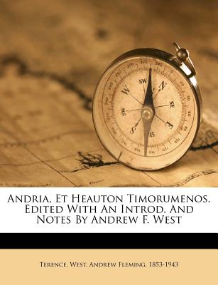 Andria, Et Heauton Timorumenos. Edited With An Introd. And Notes By Andrew F. West (Latin Edition)