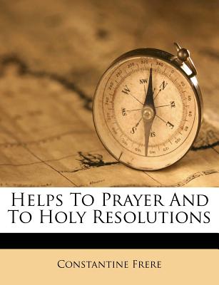 Helps To Prayer And To Holy Resolutions