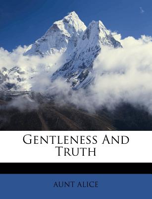 Gentleness And Truth