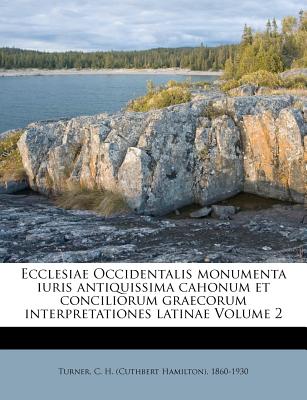 Ecclesiae Occidentalis monumenta iuris antiquissima cahonum et conciliorum graecorum interpretationes latinae Volume 2 (Latin Edition)
