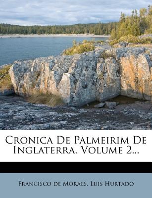 Cronica De Palmeirim De Inglaterra, Volume 2. (Portuguese Edition)