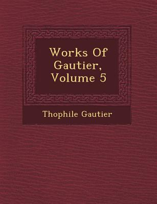Image for Works Of Gautier, Volume 5 Works Of Gautier, Volume 5