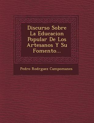 Image for Discurso Sobre La Educacion Popular De Los Artesanos Y Su Fomento. Discurso Sobre La Educacion Popular De Los Artesanos Y Su Fomento.