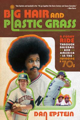 Image for Big Hair and Plastic Grass: A Funky Ride Through Baseball and America in the Swinging '70s