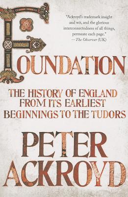 Foundation: The History of England from Its Earliest Beginnings to the Tudors (The History of England, 1)
