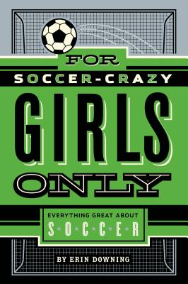 Image for For Soccer-Crazy Girls Only: Everything Great about Soccer