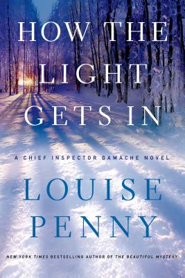 HOW THE LIGHT GETS IN : A NOVEL ( CHIEF INSPECTOR GAMACHE #9 )