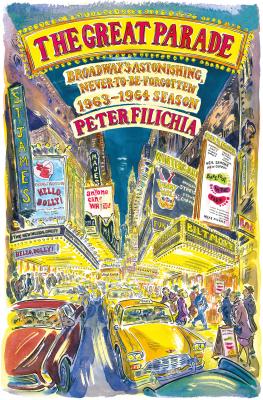 The Great Parade: Broadway's Astonishing, Never-to-Be-Forgotten 1963-1964 Season