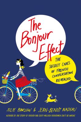 The Bonjour Effect: The Secret Codes of French Conversation Revealed (ST. MARTIN'S PR)