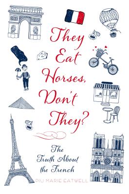 They Eat Horses, Don't They: The Truth about the French