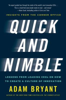 Image for Quick and Nimble: Lessons from Leading CEOs on How to Create a Culture of Innovation - Insights from The Corner Office