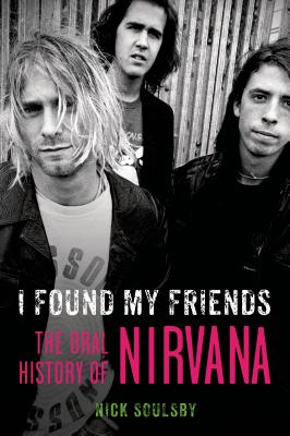 Image for I Found My Friends The Oral History Of Nirvana