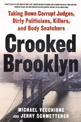 Crooked Brooklyn: Taking Down Corrupt Judges, Dirty Politicians, Killers, and Body Snatchers
