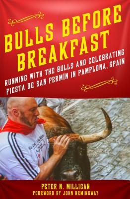 Bulls Before Breakfast: Running with the Bulls and Celebrating Fiesta de San Fermn in Pamplona, Spain