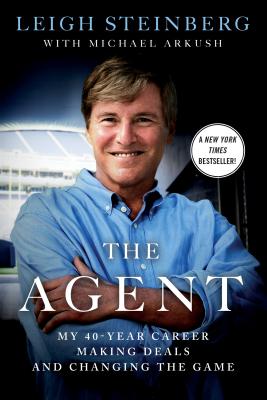 The Agent Signed by Leigh Steinberg My 40-Year Career Making Deals and Changing the Game