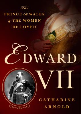 Edward VII The Prince Of Wales And The Women He Loved