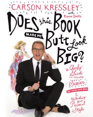 Does This Book Make My Butt Look Big: A Cheeky Guide to Feeling Sexier in Your Own Skin & Unleashing Your Personal Style