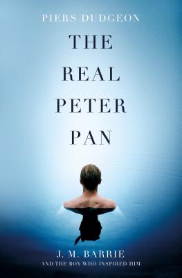 The Real Peter Pan: J. M. Barrie and the Boy Who Inspired Him