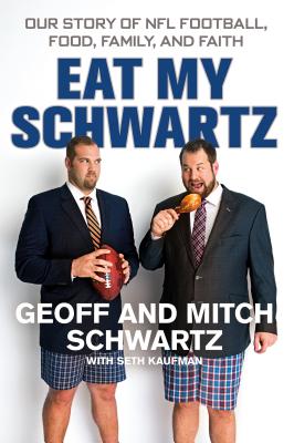 Image for Eat My Schwartz: Our Story of NFL Football, Food, Family, and Faith