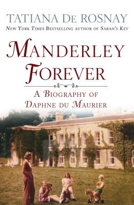 Manderley Forever: A Biography of Daphne du Maurier