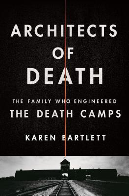 Architects of Death: The Family Who Engineered the Death Camps