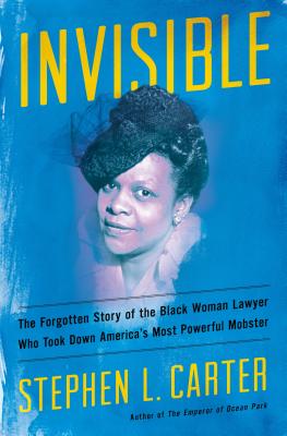 Image for INVISIBLE: THE FORGOTTEN STORY OF THE BLACK WOMAN LAWYER WHO TOOK DOWN AMERICA'S MOST POWERFUL MOBST