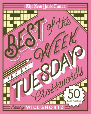 New York Times Best of the Week Series: Tuesday Crosswords: 50 Easy Puzzles