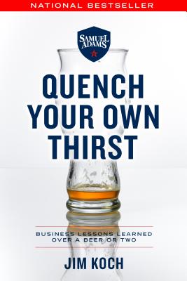 Quench Your Own Thirst: Business Lessons Learned Over a Beer or Two Image for Quench Your Own Thirst: Business Lessons Learned Over a Beer or Two