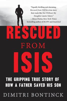 Rescued from ISIS: The Gripping True Story of How a Father Saved His Son [Hardcover] Bontinck, Dimitri