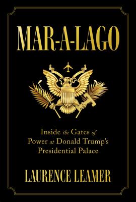 Mar-A-Lago: Inside the Gates of Power at Donald Trump's Presidential Palace