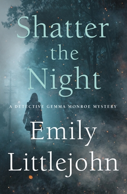 Shatter the Night: A Detective Gemma Monroe Mystery (Detective Gemma Monroe Novels, 4)