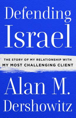 Image for Defending Israel: The Story of My Relationship with My Most Challenging Client Defending Israel: The Story of My Relationship with My Most Challenging Client